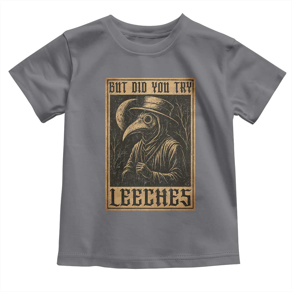 But Did You Try Leeches Plague Doctor Toddler T Shirt Middle Age Medicines Medieval History - Wonder Print Shop