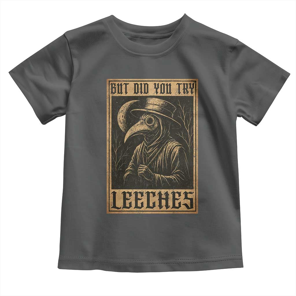 But Did You Try Leeches Plague Doctor Toddler T Shirt Middle Age Medicines Medieval History - Wonder Print Shop