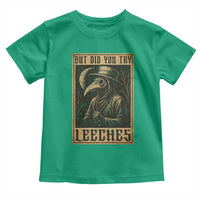 But Did You Try Leeches Plague Doctor Toddler T Shirt Middle Age Medicines Medieval History - Wonder Print Shop