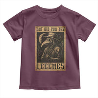 But Did You Try Leeches Plague Doctor Toddler T Shirt Middle Age Medicines Medieval History - Wonder Print Shop