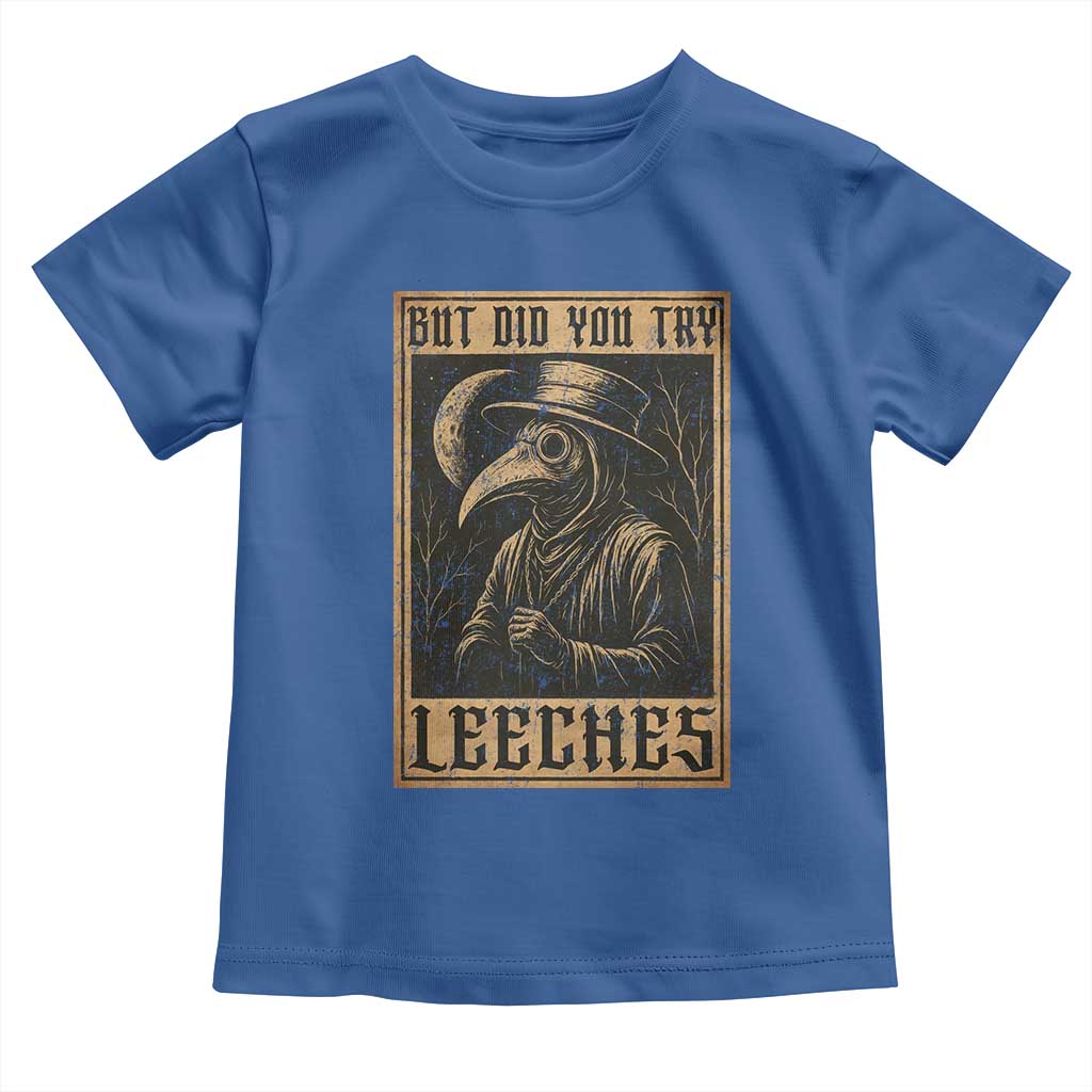 But Did You Try Leeches Plague Doctor Toddler T Shirt Middle Age Medicines Medieval History - Wonder Print Shop