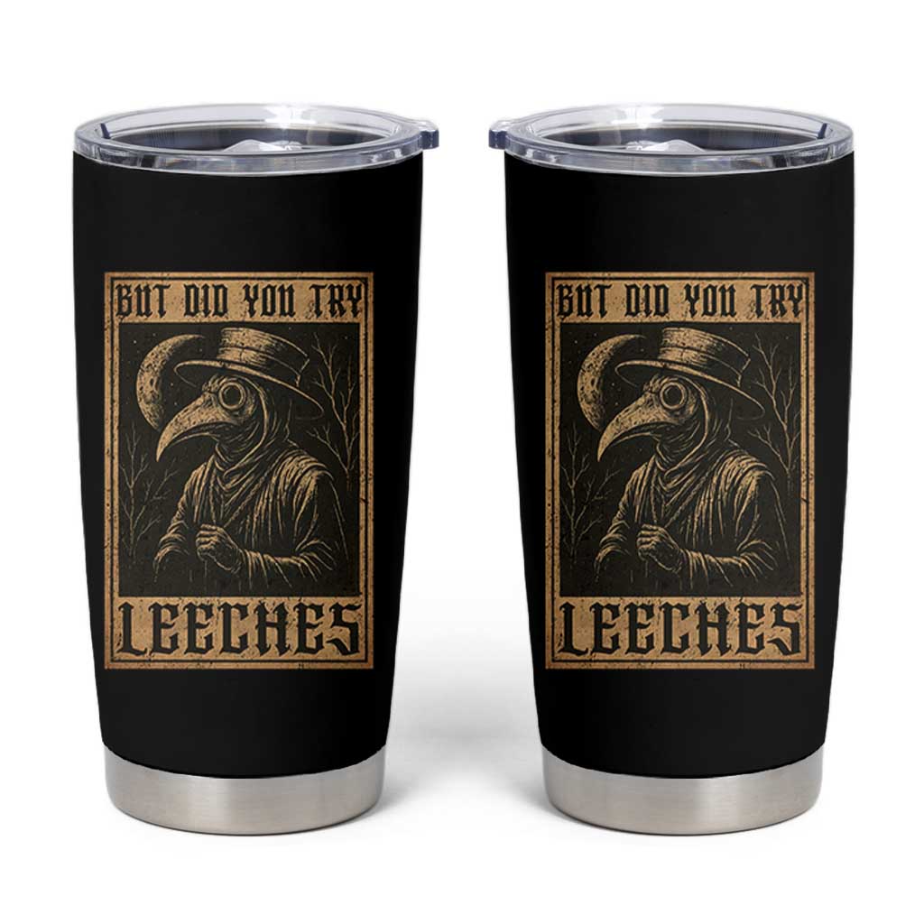 But Did You Try Leeches Plague Doctor Tumbler Cup Middle Age Medicines Medieval History - Wonder Print Shop
