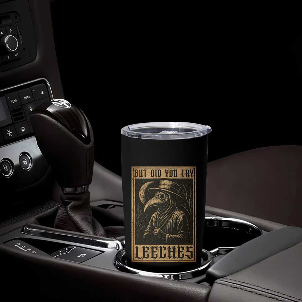 But Did You Try Leeches Plague Doctor Tumbler Cup Middle Age Medicines Medieval History - Wonder Print Shop