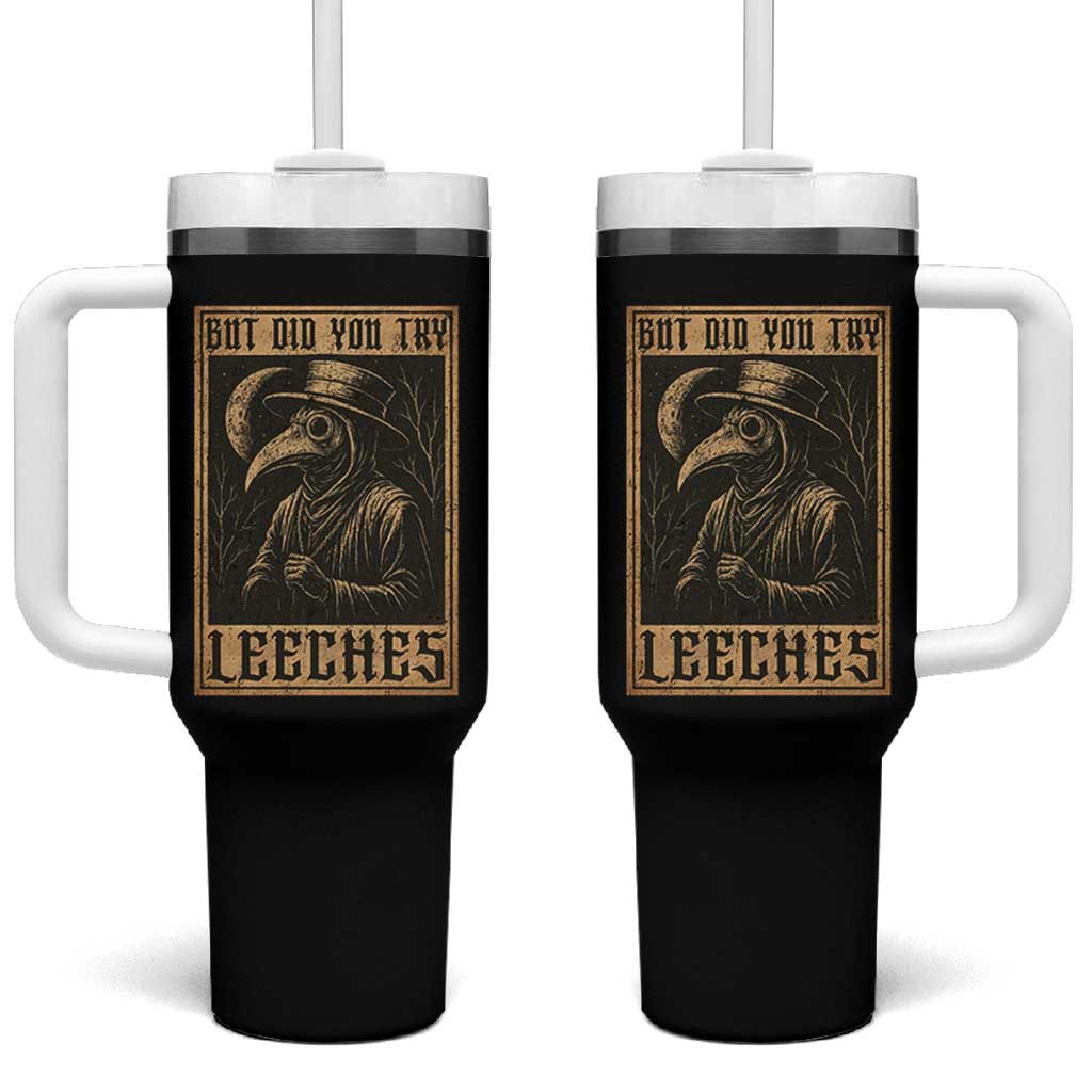 But Did You Try Leeches Plague Doctor Tumbler With Handle Middle Age Medicines Medieval History - Wonder Print Shop