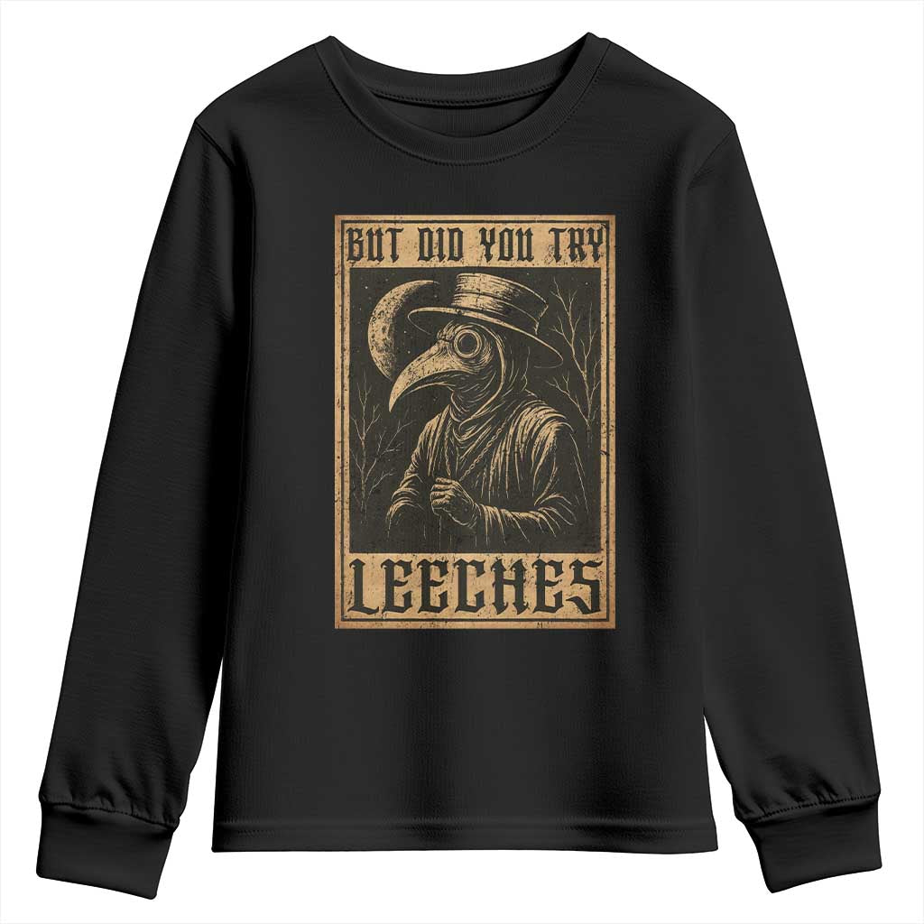 But Did You Try Leeches Plague Doctor Youth Sweatshirt Middle Age Medicines Medieval History - Wonder Print Shop