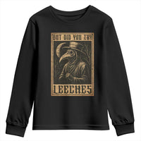 But Did You Try Leeches Plague Doctor Youth Sweatshirt Middle Age Medicines Medieval History - Wonder Print Shop