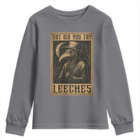 But Did You Try Leeches Plague Doctor Youth Sweatshirt Middle Age Medicines Medieval History - Wonder Print Shop