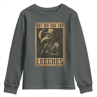 But Did You Try Leeches Plague Doctor Youth Sweatshirt Middle Age Medicines Medieval History - Wonder Print Shop
