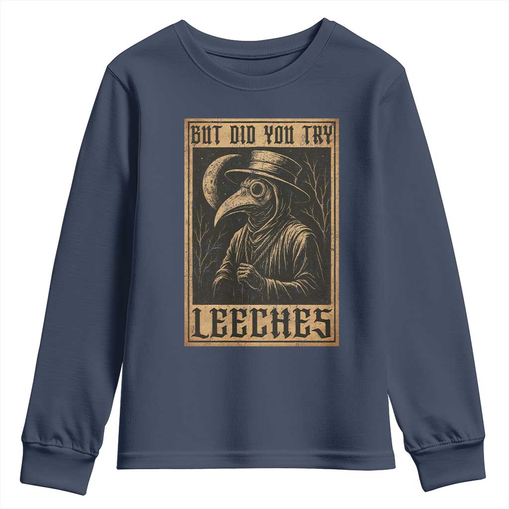 But Did You Try Leeches Plague Doctor Youth Sweatshirt Middle Age Medicines Medieval History - Wonder Print Shop
