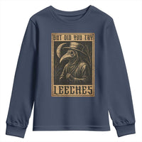 But Did You Try Leeches Plague Doctor Youth Sweatshirt Middle Age Medicines Medieval History - Wonder Print Shop