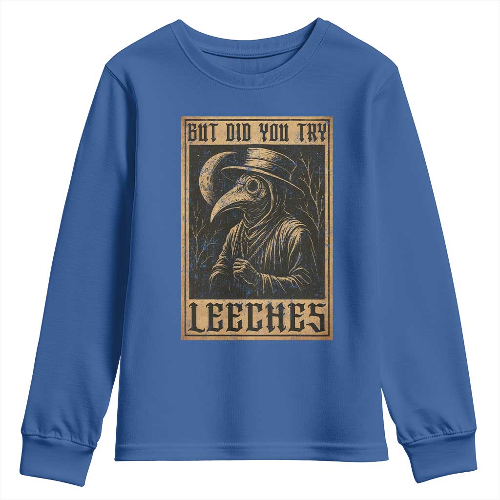 But Did You Try Leeches Plague Doctor Youth Sweatshirt Middle Age Medicines Medieval History - Wonder Print Shop