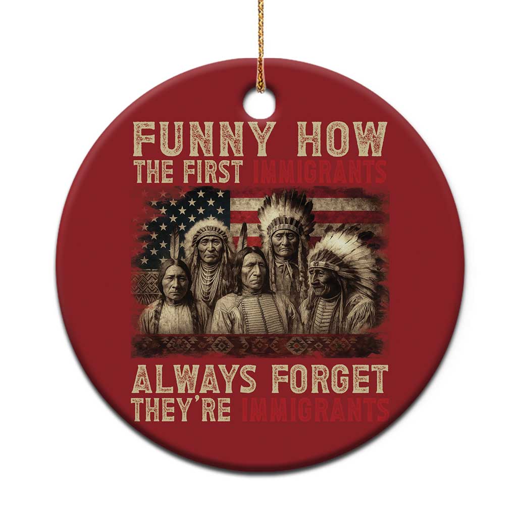Native American Christmas Ornament Funny The First Immigrants Always Forget - Wonder Print Shop