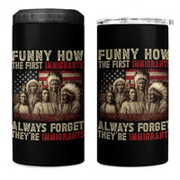 Native American 4 in 1 Can Cooler Tumbler Funny The First Immigrants Always Forget - Wonder Print Shop