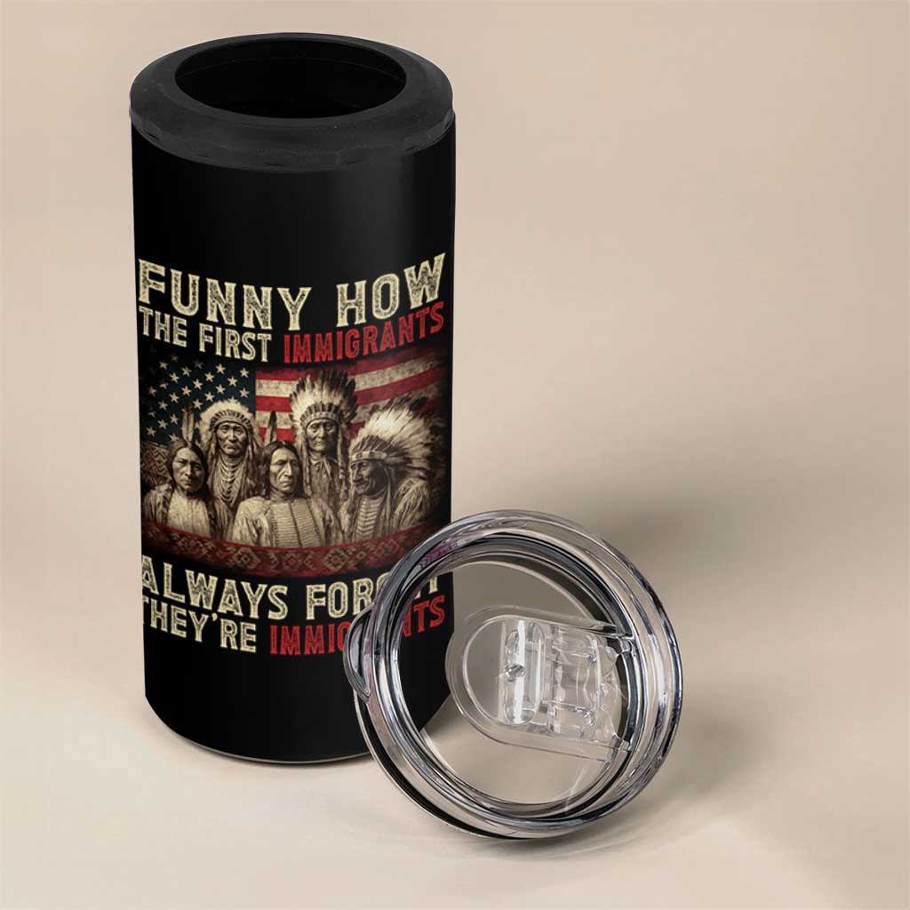 Native American 4 in 1 Can Cooler Tumbler Funny The First Immigrants Always Forget - Wonder Print Shop