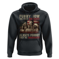 Native American Hoodie Funny The First Immigrants Always Forget - Wonder Print Shop