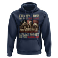 Native American Hoodie Funny The First Immigrants Always Forget - Wonder Print Shop