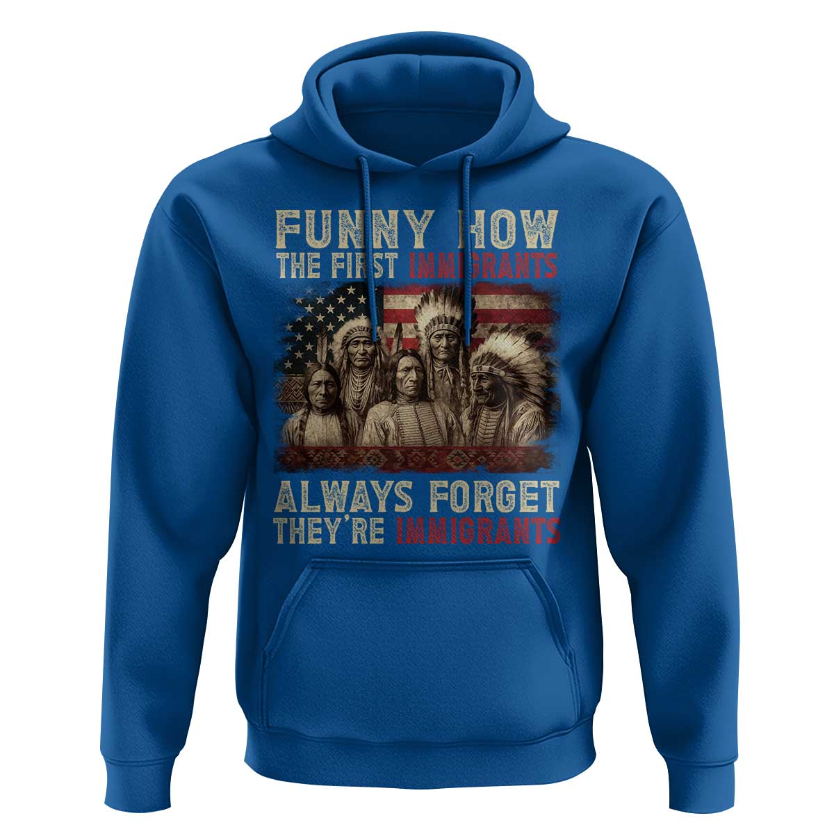 Native American Hoodie Funny The First Immigrants Always Forget - Wonder Print Shop