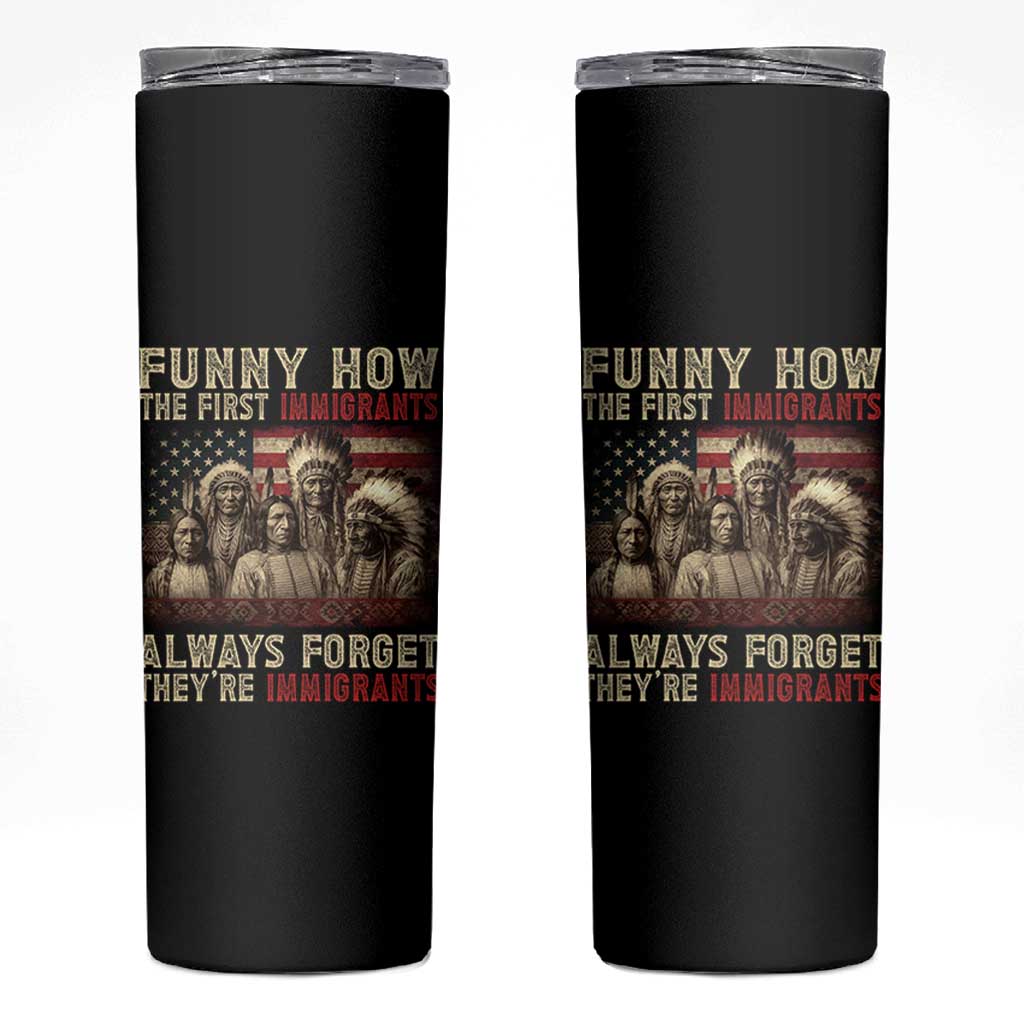 Native American Skinny Tumbler Funny The First Immigrants Always Forget - Wonder Print Shop