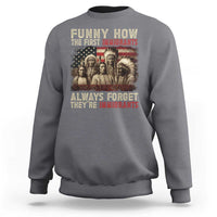 Native American Sweatshirt Funny The First Immigrants Always Forget - Wonder Print Shop