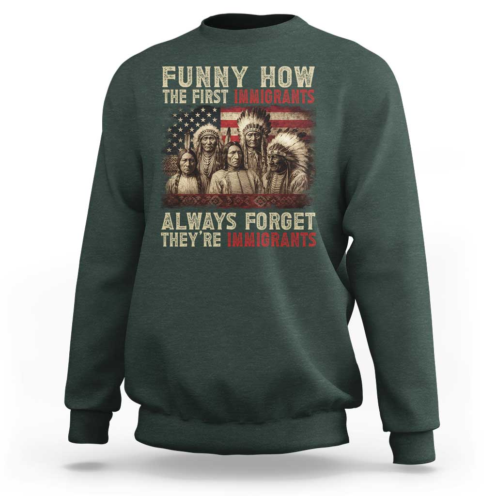 Native American Sweatshirt Funny The First Immigrants Always Forget - Wonder Print Shop