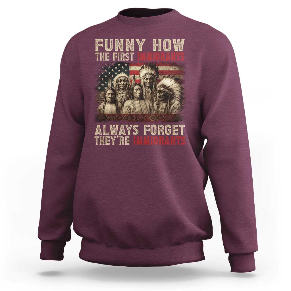 Native American Sweatshirt Funny The First Immigrants Always Forget - Wonder Print Shop