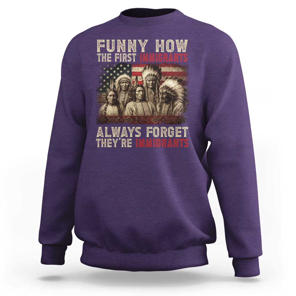 Native American Sweatshirt Funny The First Immigrants Always Forget - Wonder Print Shop