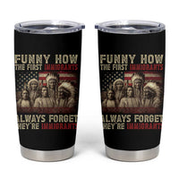 Native American Tumbler Cup Funny The First Immigrants Always Forget - Wonder Print Shop