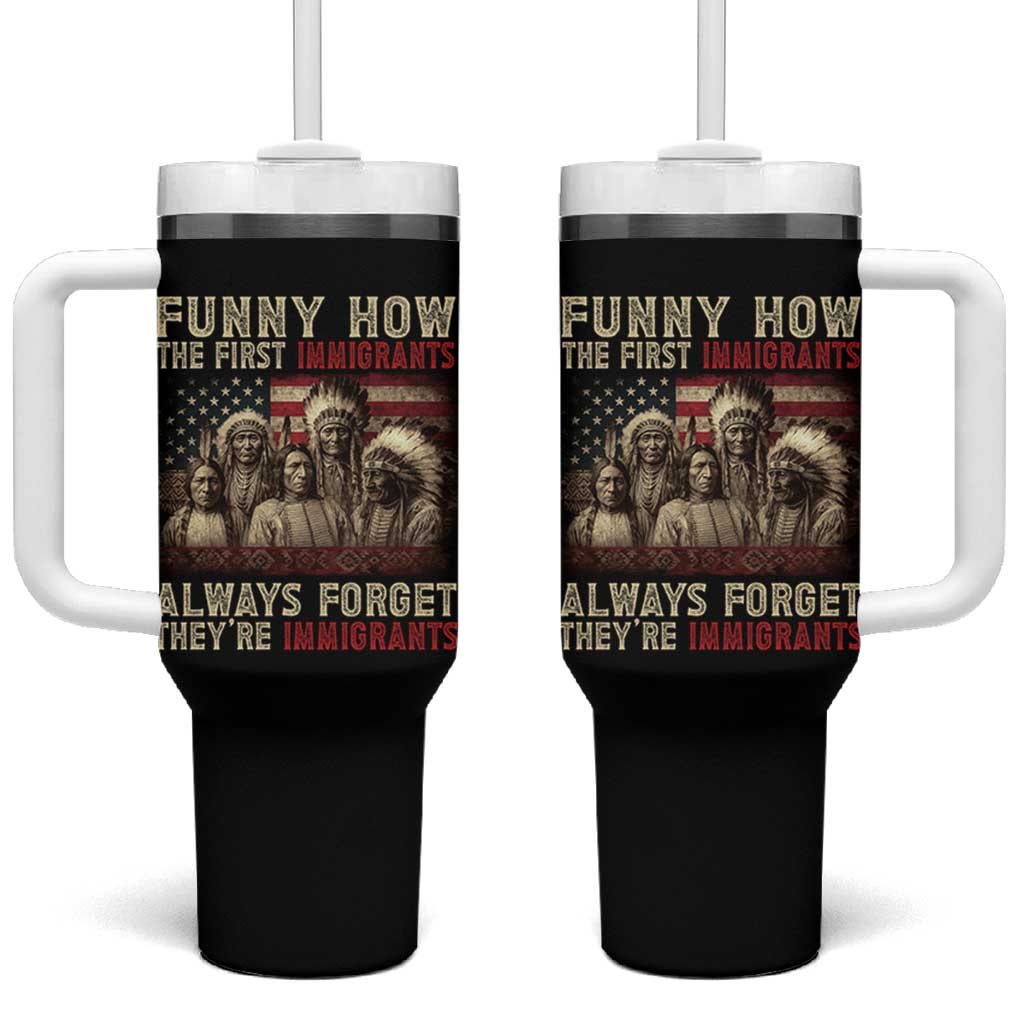 Native American Tumbler With Handle Funny The First Immigrants Always Forget - Wonder Print Shop