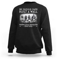 Vintage Native American Sweatshirt We Should Have Built A Wall - Wonder Print Shop