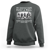 Vintage Native American Sweatshirt We Should Have Built A Wall - Wonder Print Shop