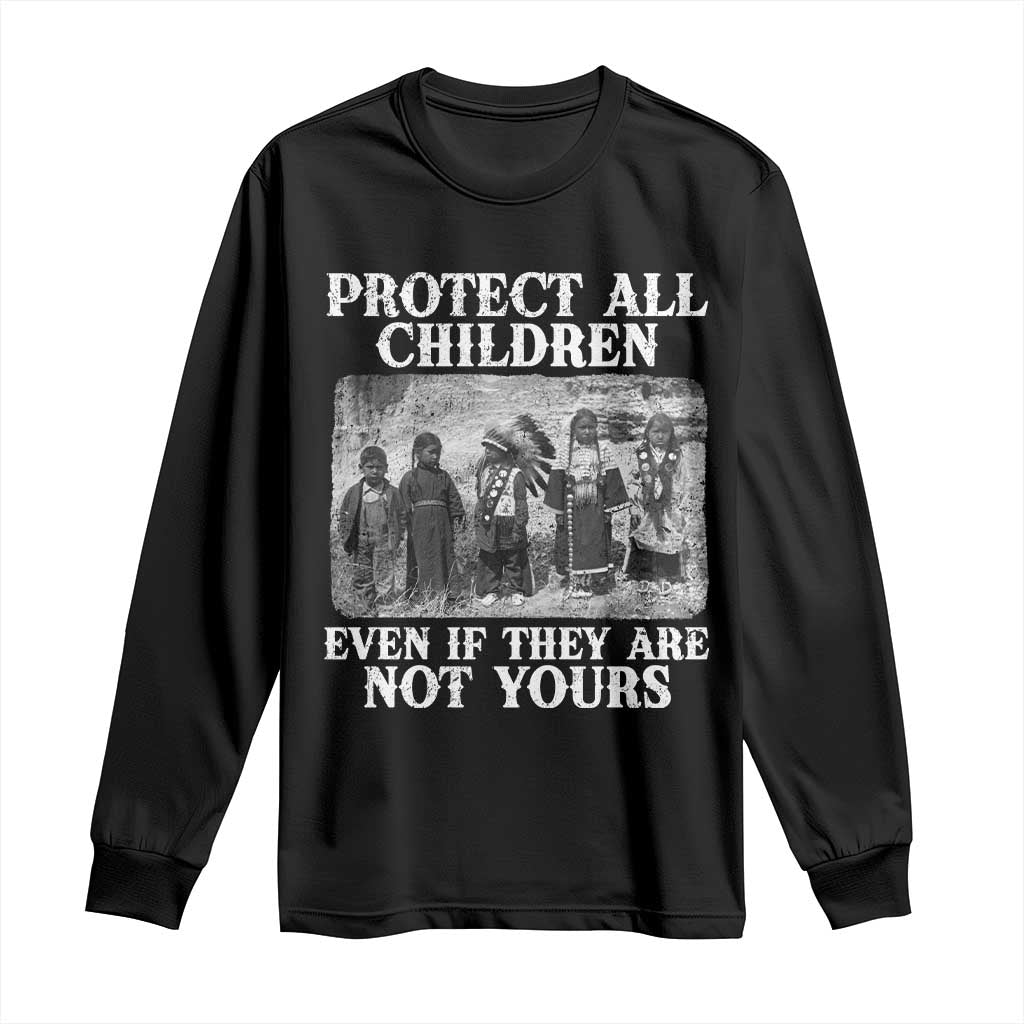 Native American Every Child Long Sleeve Shirt Protect All Children Even If They Are Not Yours - Wonder Print Shop