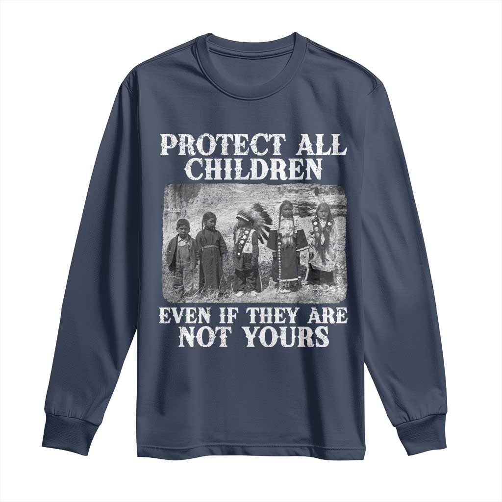 Native American Every Child Long Sleeve Shirt Protect All Children Even If They Are Not Yours - Wonder Print Shop