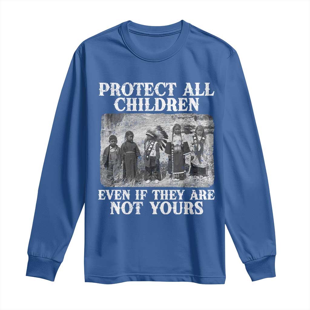 Native American Every Child Long Sleeve Shirt Protect All Children Even If They Are Not Yours - Wonder Print Shop