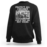 Native American Every Child Sweatshirt Protect All Children Even If They Are Not Yours - Wonder Print Shop