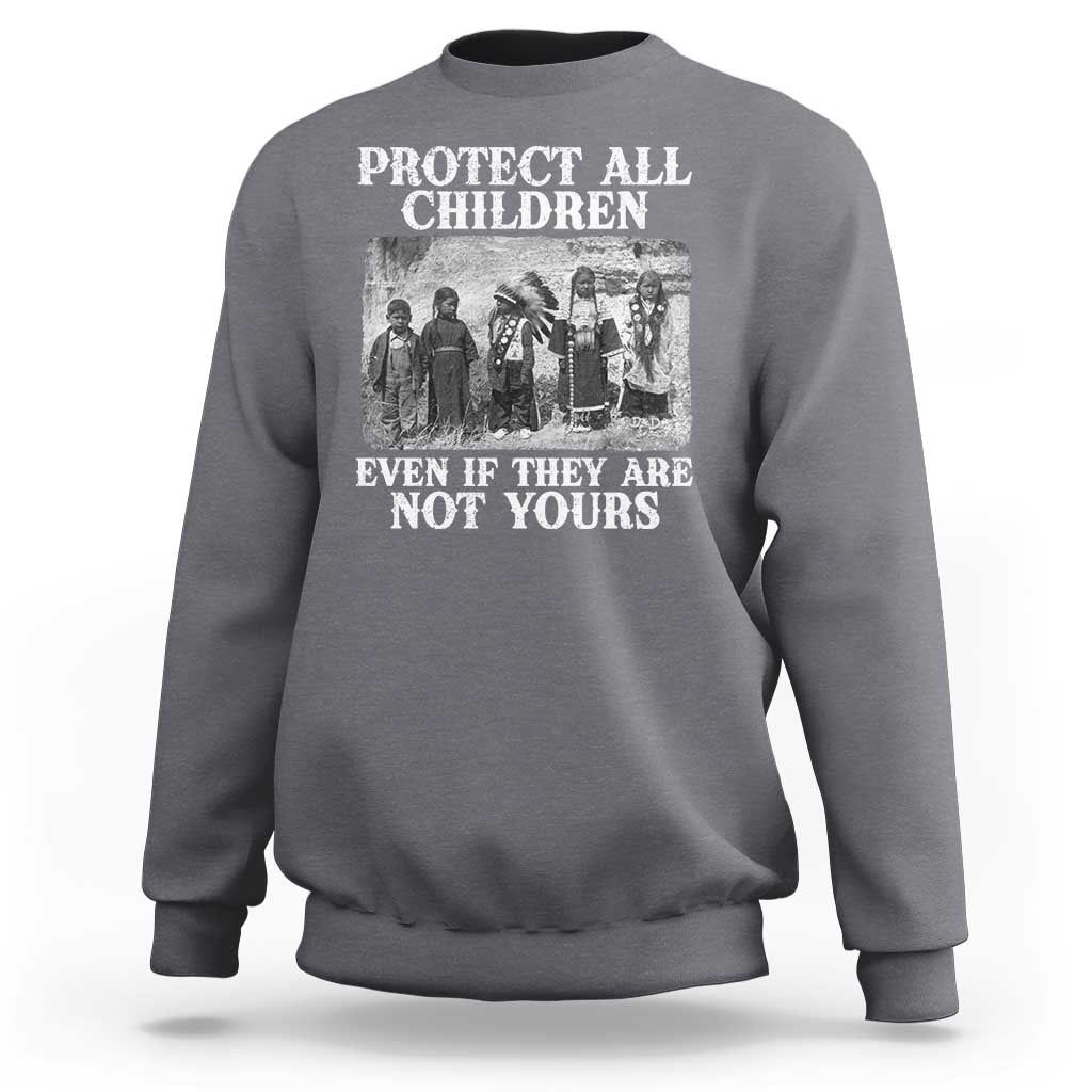 Native American Every Child Sweatshirt Protect All Children Even If They Are Not Yours - Wonder Print Shop