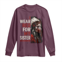 MMIW Long Sleeve Shirt I Wear Red For My Sister Native American Stop MMIW - Wonder Print Shop