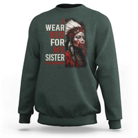 MMIW Sweatshirt I Wear Red For My Sister Native American Stop MMIW - Wonder Print Shop