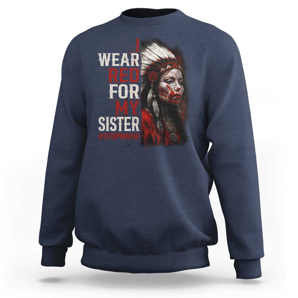 MMIW Sweatshirt I Wear Red For My Sister Native American Stop MMIW - Wonder Print Shop