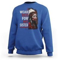 MMIW Sweatshirt I Wear Red For My Sister Native American Stop MMIW - Wonder Print Shop