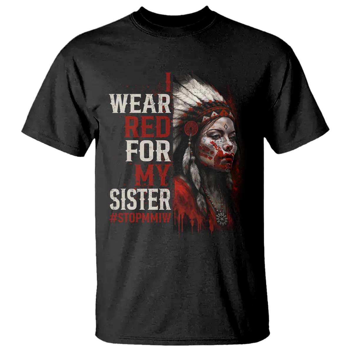 MMIW T Shirt I Wear Red For My Sister Native American Stop MMIW - Wonder Print Shop