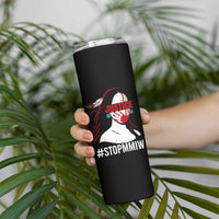 MMIW Awareness Skinny Tumbler Justice For Indigenous Woman Stop Stolen Sisters