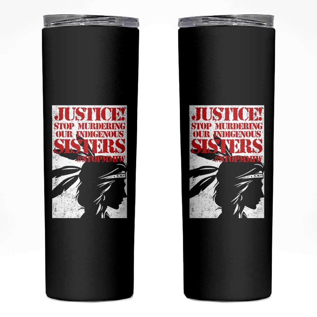 MMIW Awareness Skinny Tumbler Justice Stop Murdering Our Indigenous Sisters