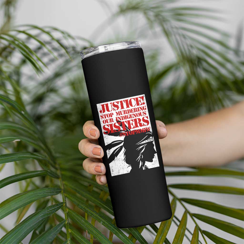 MMIW Awareness Skinny Tumbler Justice Stop Murdering Our Indigenous Sisters