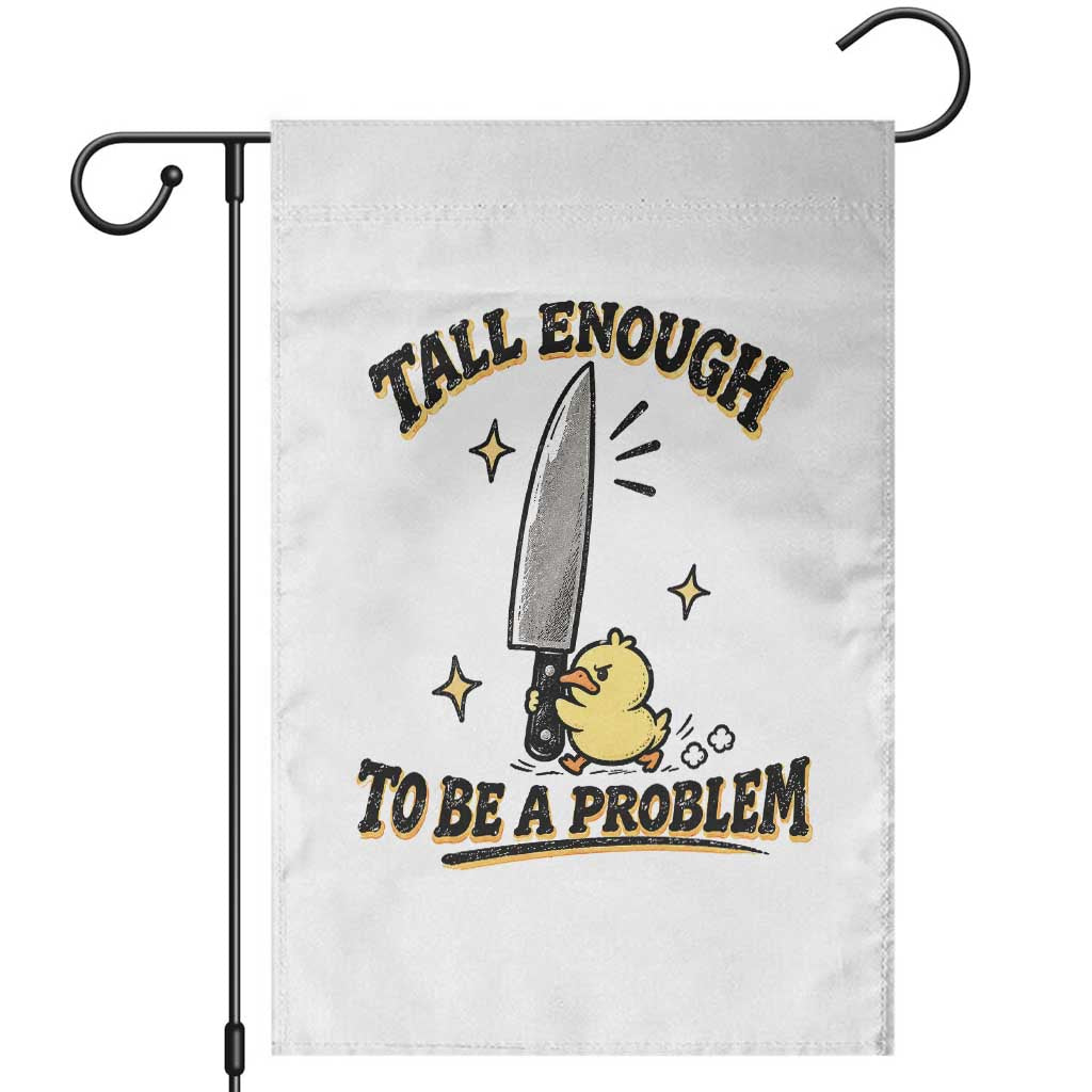 Tall Enough To Be A Problem Funny Duck Garden Flag With Giant Knife Meme Humor