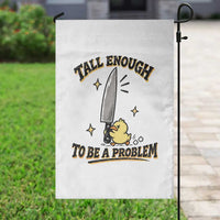 Tall Enough To Be A Problem Funny Duck Garden Flag With Giant Knife Meme Humor