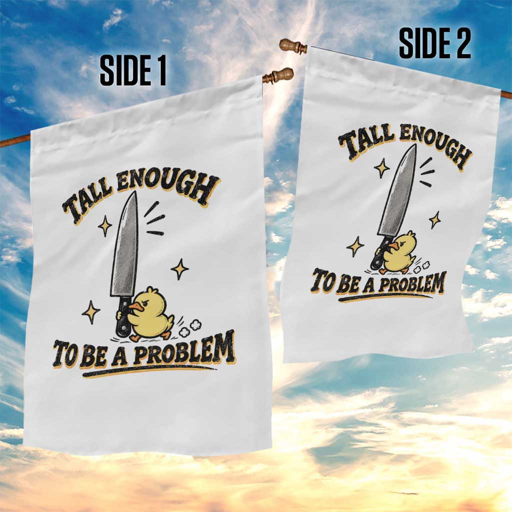Tall Enough To Be A Problem Funny Duck Garden Flag With Giant Knife Meme Humor