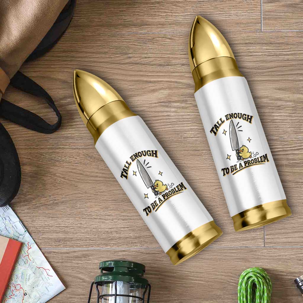 Tall Enough To Be A Problem Funny Duck Bullet Tumbler With Giant Knife Meme Humor