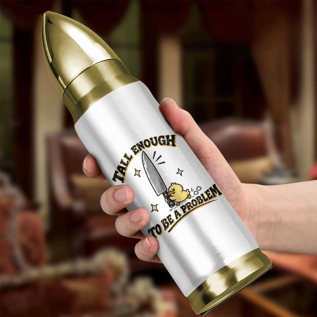 Tall Enough To Be A Problem Funny Duck Bullet Tumbler With Giant Knife Meme Humor