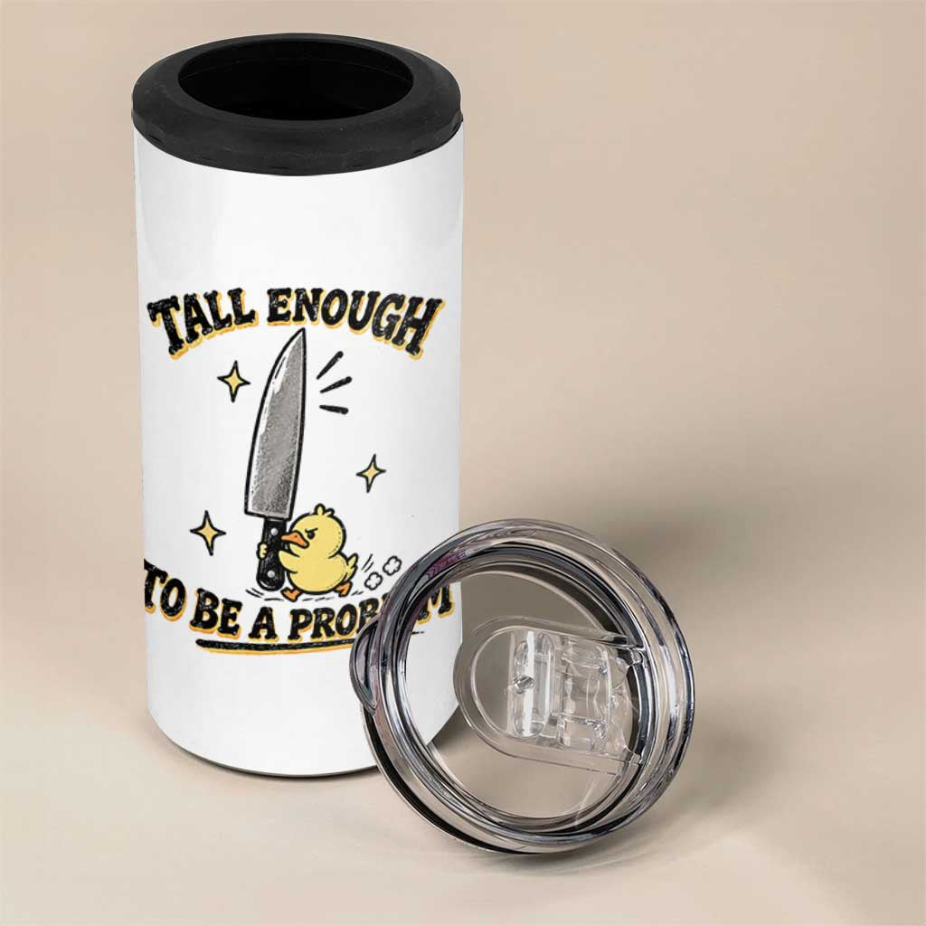 Tall Enough To Be A Problem Funny Duck 4 in 1 Can Cooler Tumbler With Giant Knife Meme Humor