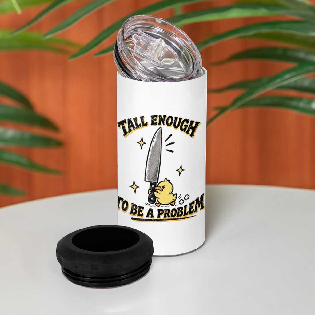 Tall Enough To Be A Problem Funny Duck 4 in 1 Can Cooler Tumbler With Giant Knife Meme Humor